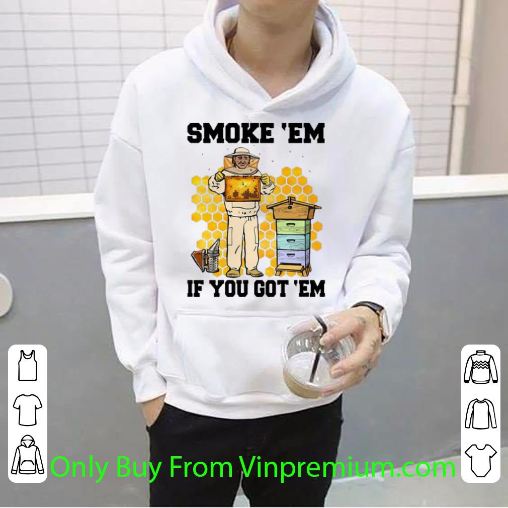 4180270a great smoke em if you got em honey bee shirt 4 - Great Smoke 'Em If You Got 'Em Honey Bee shirt