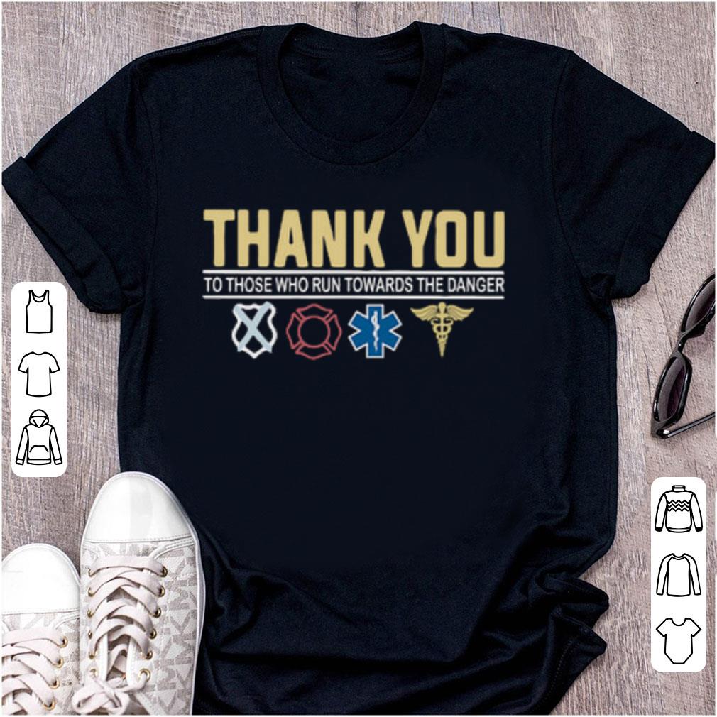 Nice Thank You To Those Who Run Towards The Danger Shirt
