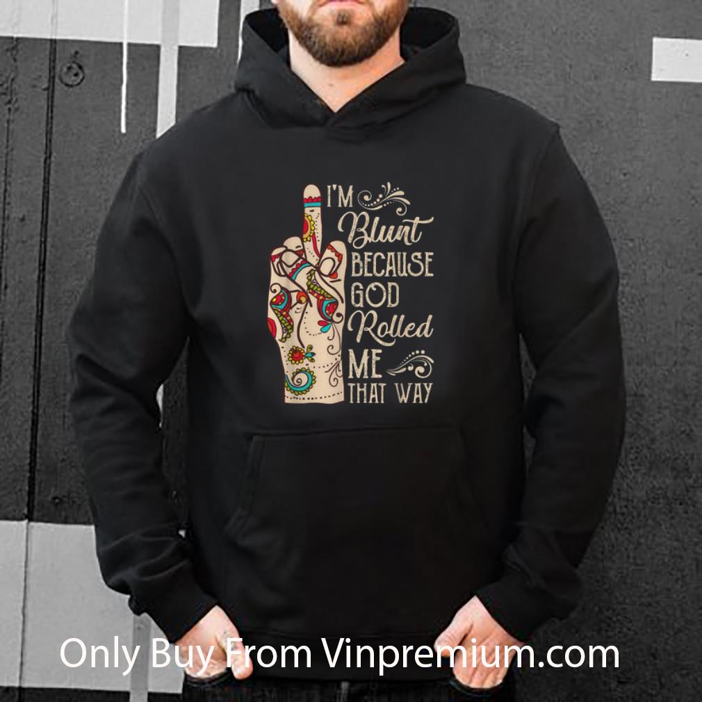 44004a4c nice i m blunt because god rolled me that way middle finger shirt 4 - Nice I’m Blunt Because God Rolled Me That Way Middle Finger shirt