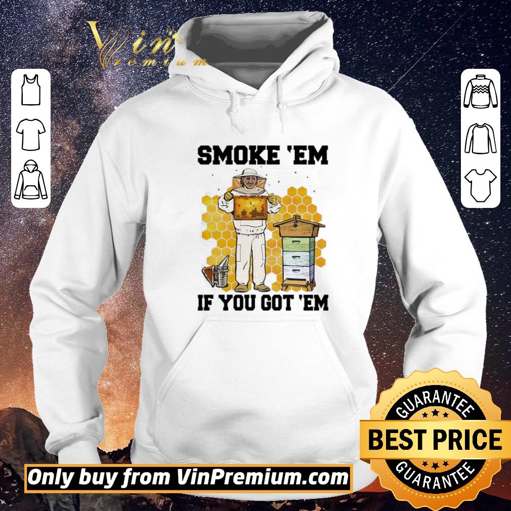 Awesome SMOKE ‘EM IF YOU GOT ‘EM GET THE HONEY shirt sweater 4a4bb5c4 awesome smoke em if you got em get the honey shirt sweater 4 - Awesome SMOKE ‘EM IF YOU GOT ‘EM GET THE HONEY shirt sweater