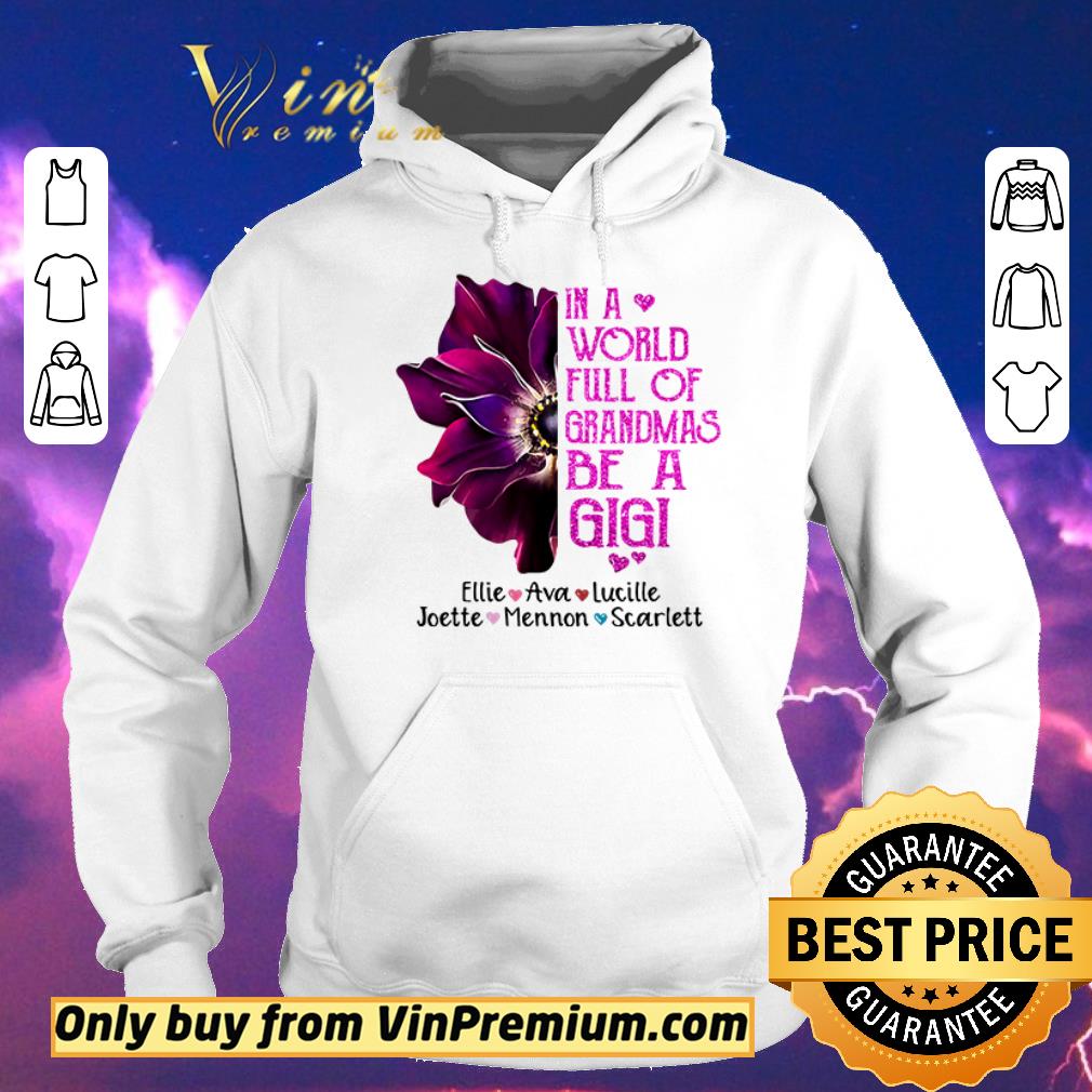 Original In a world full of grandmas be a Gigi Ellie love Ava love Lucille shirt sweater 4e6f7d96 original in a world full of grandmas be a gigi ellie love ava love lucille shirt sweater 4 - Original In a world full of grandmas be a Gigi Ellie love Ava love Lucille shirt sweater