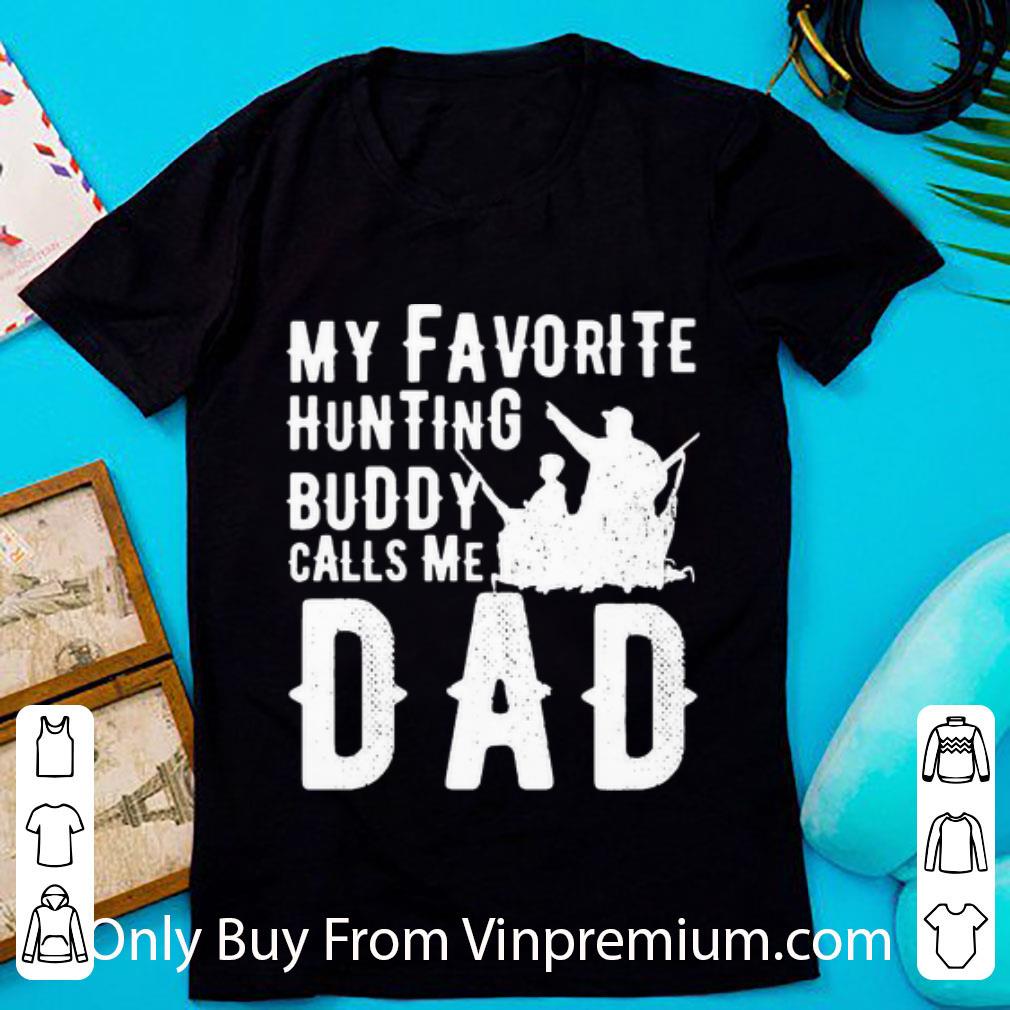 Great My Favorite Hunting Buddy Calls Me Dad Father's Day shirt