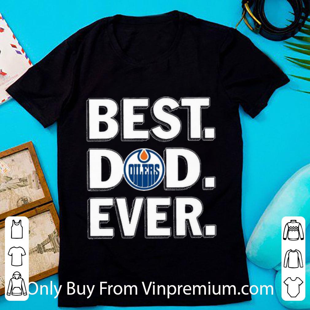 Awesome Edmonton Oilers Best Dad Ever Happy Father's Day shirt