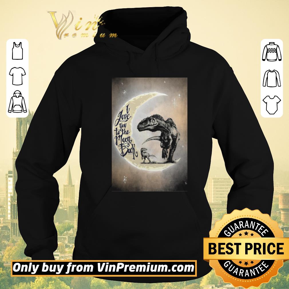 5b6d2223 nice t rex i love you to the moon and back shirt sweater 4 - Nice T-rex I love you to the moon and back shirt sweater