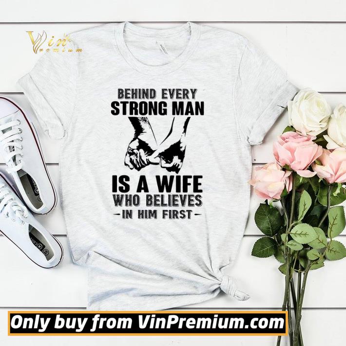 Behind Every Strong Man Is A Wife Who Believes In Him First shirt sweater 61dbeb53 behind every strong man is a wife who believes in him first shirt sweater 4 - Behind Every Strong Man Is A Wife Who Believes In Him First shirt sweater
