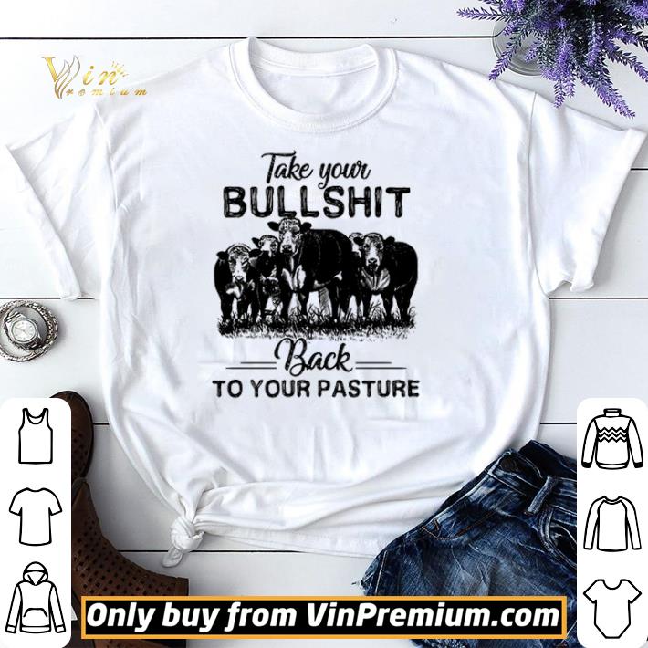 Take your bullshit back to your pasture heifer shirt sweater