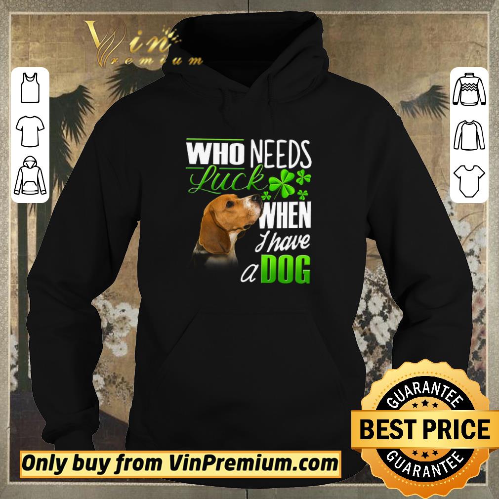 660e26bf awesome who needs luck when i have a dog beagle shirt sweater 4 - Awesome Who Needs Luck When I Have A Dog Beagle shirt sweater