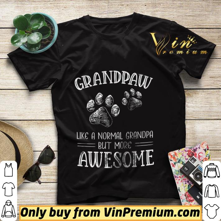 Grandpaw Like A Normal Grandpa But More Awesome shirt sweater 6770aabb grandpaw like a normal grandpa but more awesome shirt sweater 4 - Grandpaw Like A Normal Grandpa But More Awesome shirt sweater
