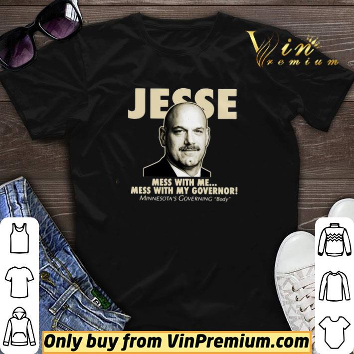 Jesse The Body Ventura Mess With Me Mess With My Governor shirt sweater
