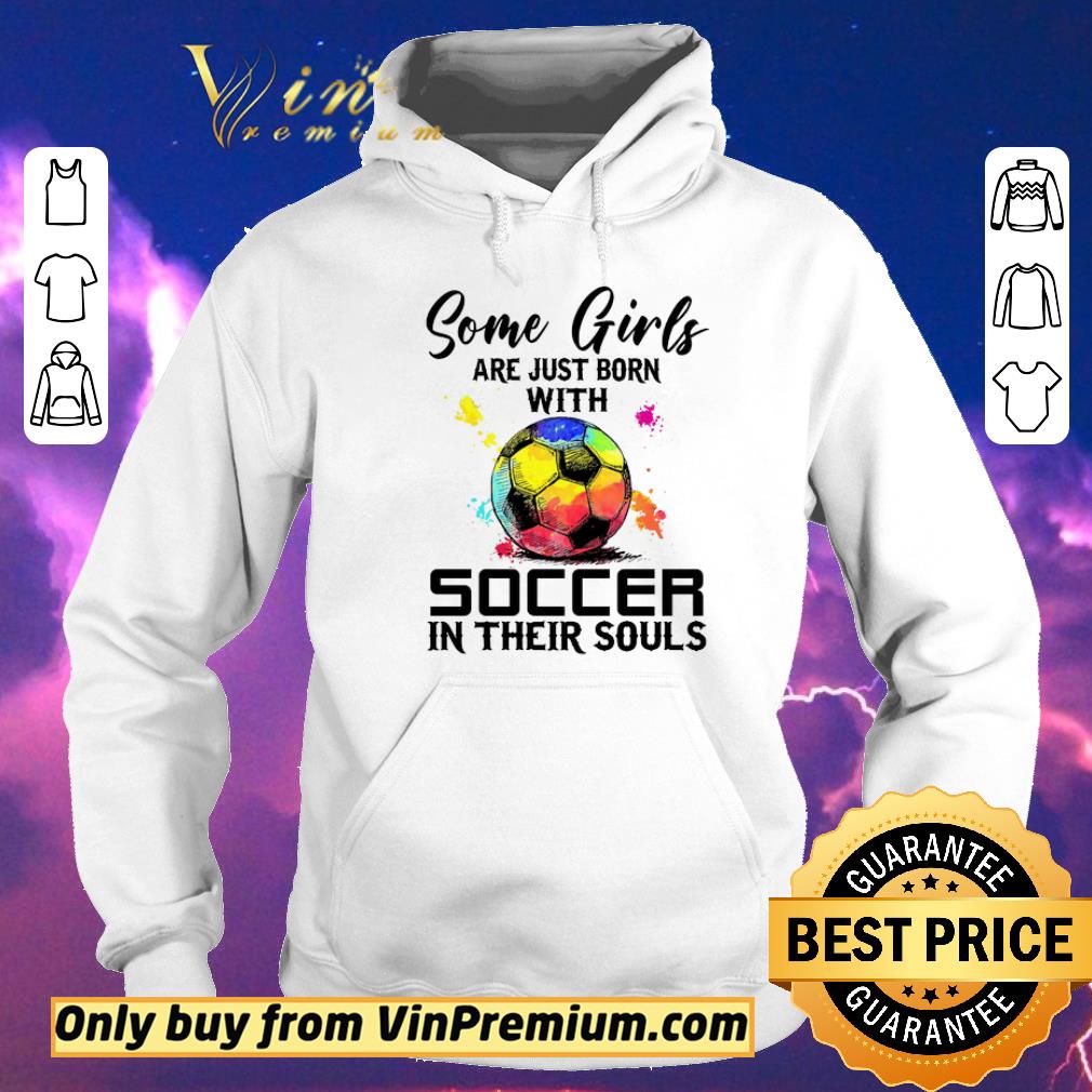 6d18ab03 nice some girls are just born with soccer in their souls shirt sweater 4 - Nice Some Girls Are Just Born With Soccer In Their Souls shirt sweater