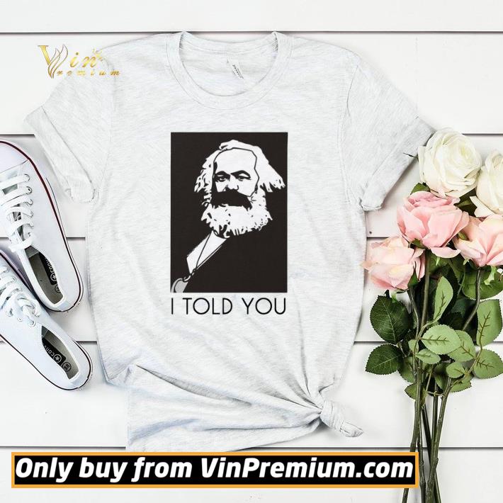 71b89f7e hot karl marx i told you shirt sweater 4 - Hot Karl Marx i told you shirt sweater