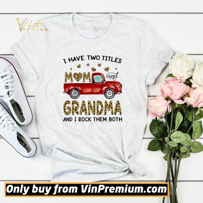 Original Official I have two titles mom and Grandma and I rock them both car shirt sweater 7400e610 original official i have two titles mom and grandma and i rock them both car shirt sweater 4 - Original Official I have two titles mom and Grandma and I rock them both car shirt sweater