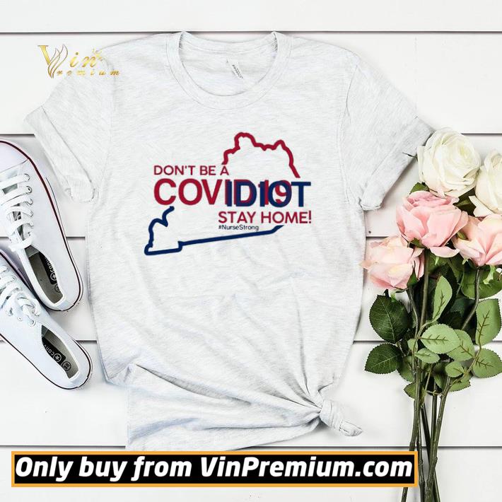 Kentucky don’t be a covid-19 idit stay home #NurseStrong shirt sweater 75844bf2 kentucky don t be a covid 19 idit stay home nursestrong shirt sweater 4 - Kentucky don’t be a covid-19 idit stay home #NurseStrong shirt sweater
