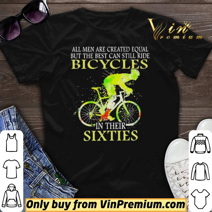All men are created equal but the best can still ride Bicycles in their sixties shirt sweater