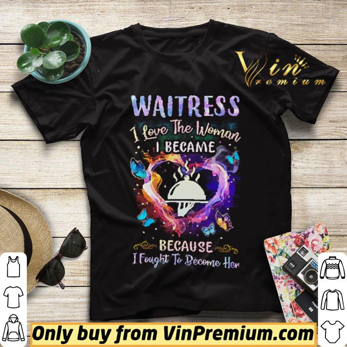 80ca391c heart waitress i love the woman i became because i fought to become her shirt sweater 4 - Heart Waitress I Love The Woman I Became Because I Fought To Become Her shirt sweater