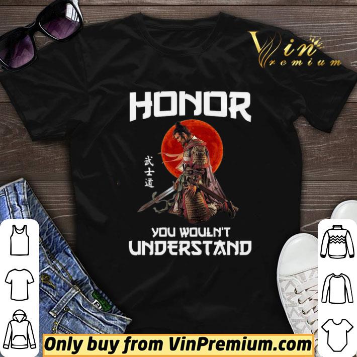 Honor You Wouldn’t Understand Awesome Samurai shirt sweater