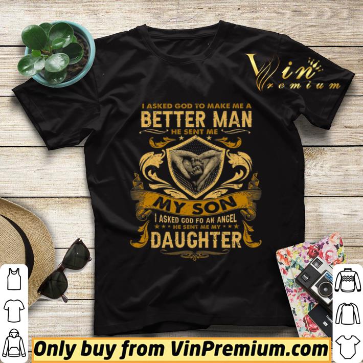 843bb68f i asked god to make me a better man he sent me my son i asked god fo an angel shirt sweater 4 - I Asked God To Make Me A Better Man He Sent Me My Son I Asked God Fo An Angel shirt sweater