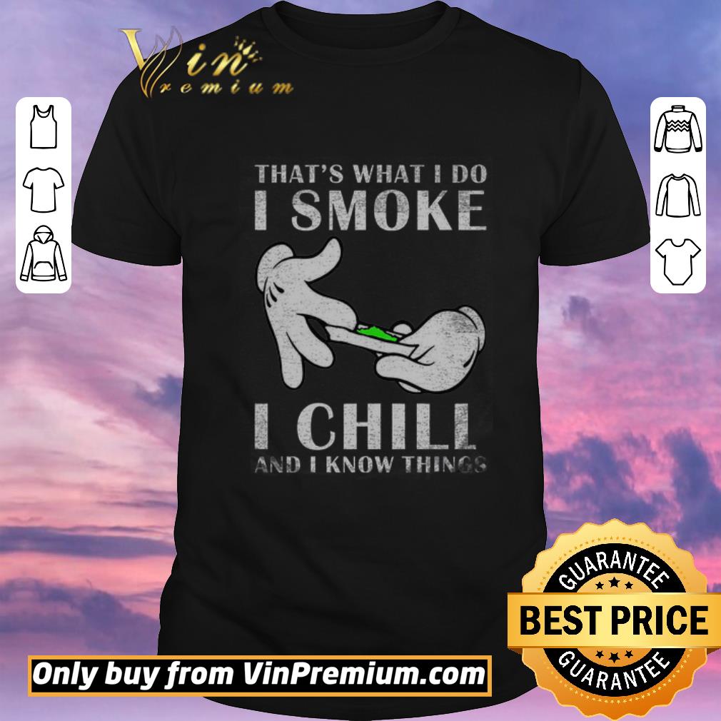 Funny That's What I Do I Smoke I Chill And I Know Things shirt sweater