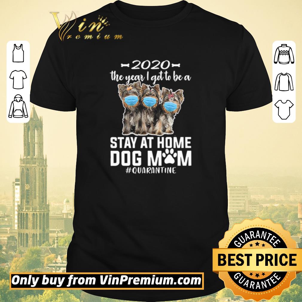 Awesome 2020 The Year I Got To Be A Stay At Home Yorkshire Terrier Dog Mom Quarantine shirt sweater