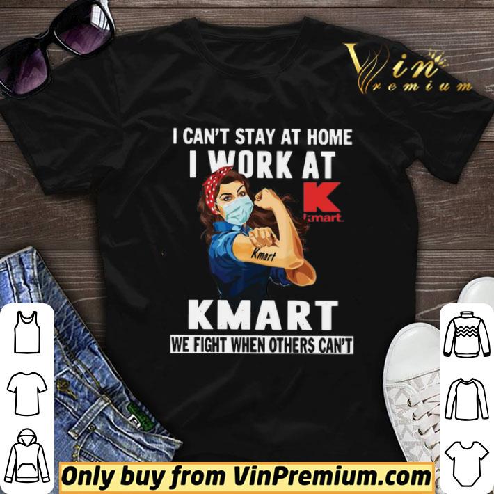 Strong Woman Face Mask I Can’t Stay At Home I Work At Kmart We Fight When Others Can’t shirt sweater