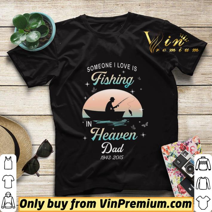 91d2e4eb happy father s day someone i love is fishing in heaven dad 1943 2015 shirt sweater 4 - Happy Father's Day Someone I Love Is Fishing In Heaven Dad 1943 2015 shirt sweater