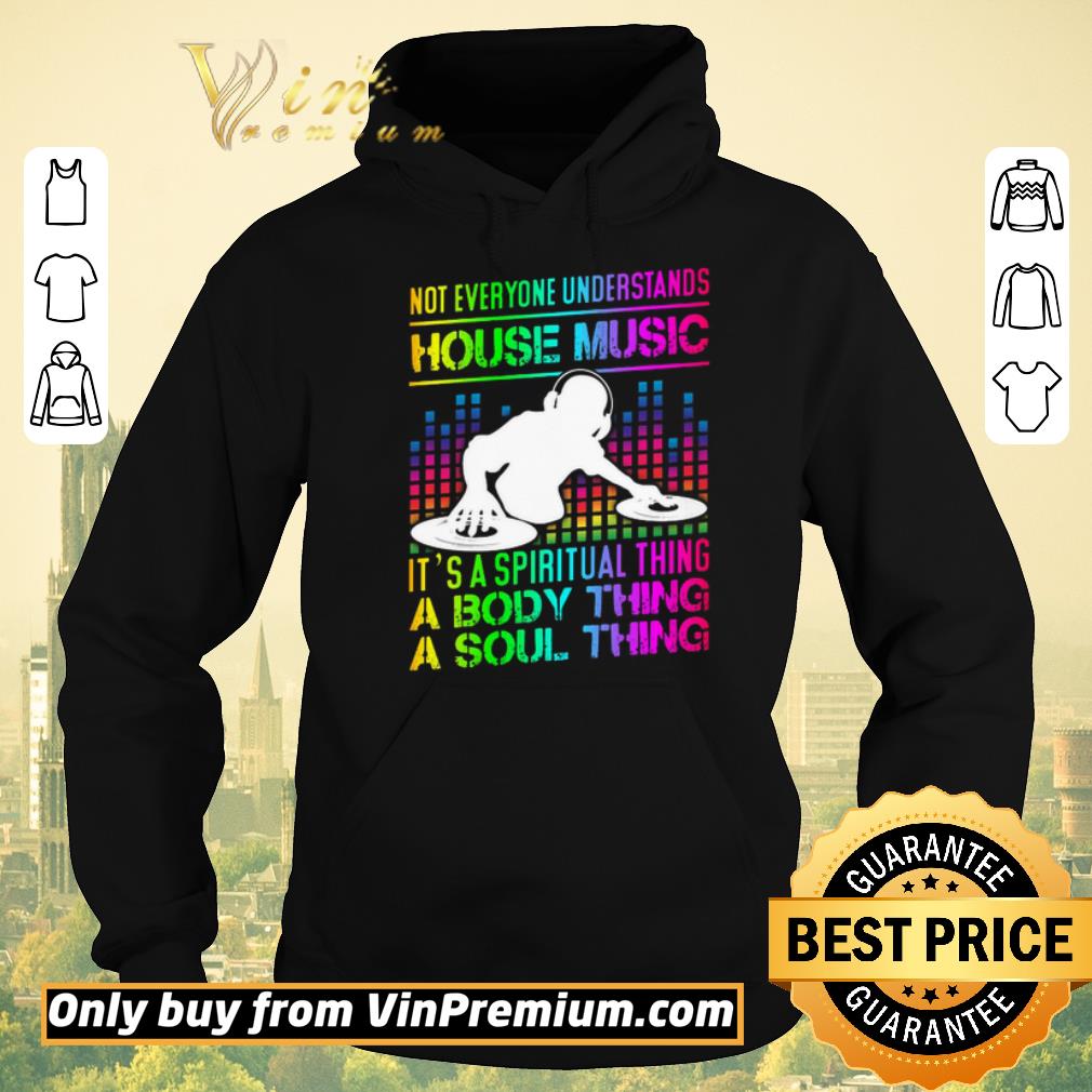Premium Pretty Not Everyone Understands House Music It's A Spiritual Thing A Body Thing shirt sweater a3c99f38 premium pretty not everyone understands house music it s a spiritual thing a body thing shirt sweater 4 - Premium Pretty Not Everyone Understands House Music It's A Spiritual Thing A Body Thing shirt sweater
