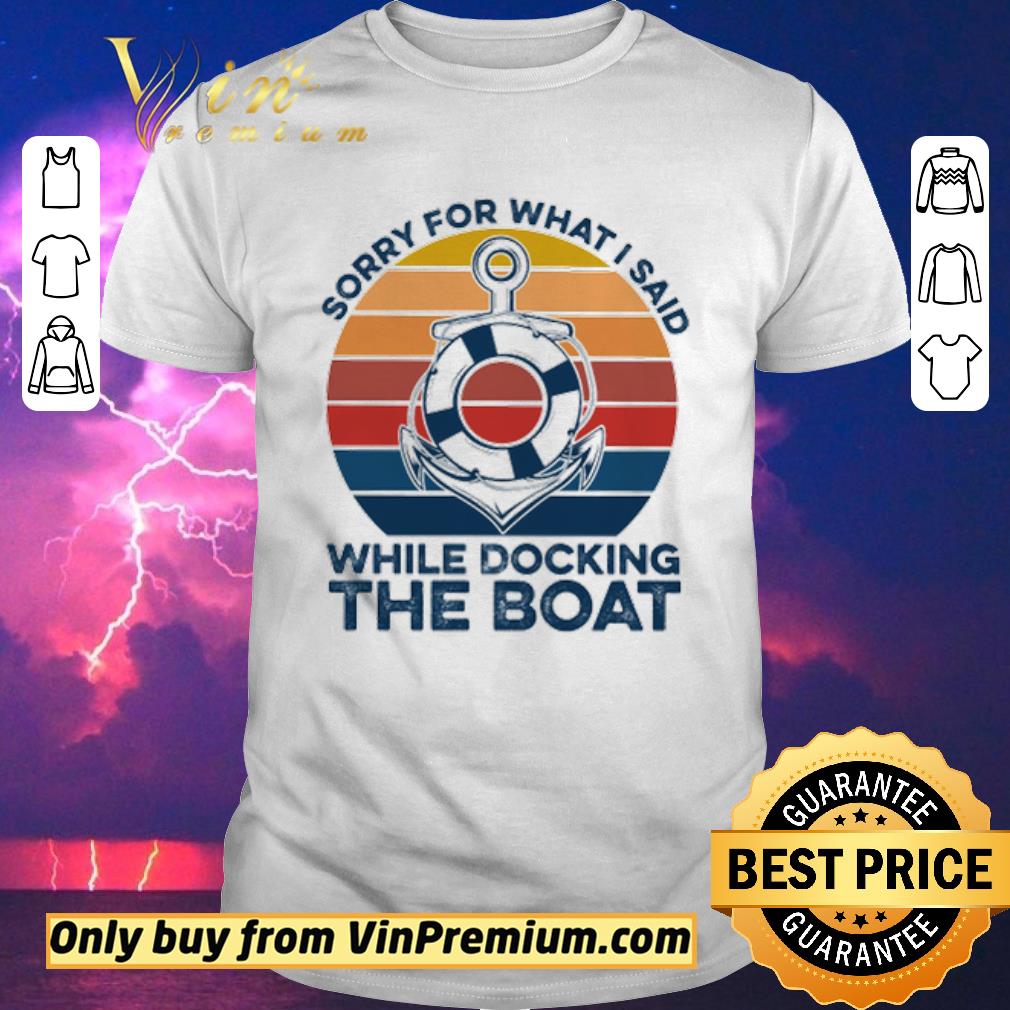 Hot Sorry for what I said while docking the boat shirt sweater