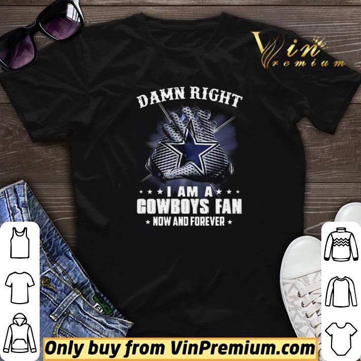 Damn Right I am a Cowboys fan new and forever shirt sweater