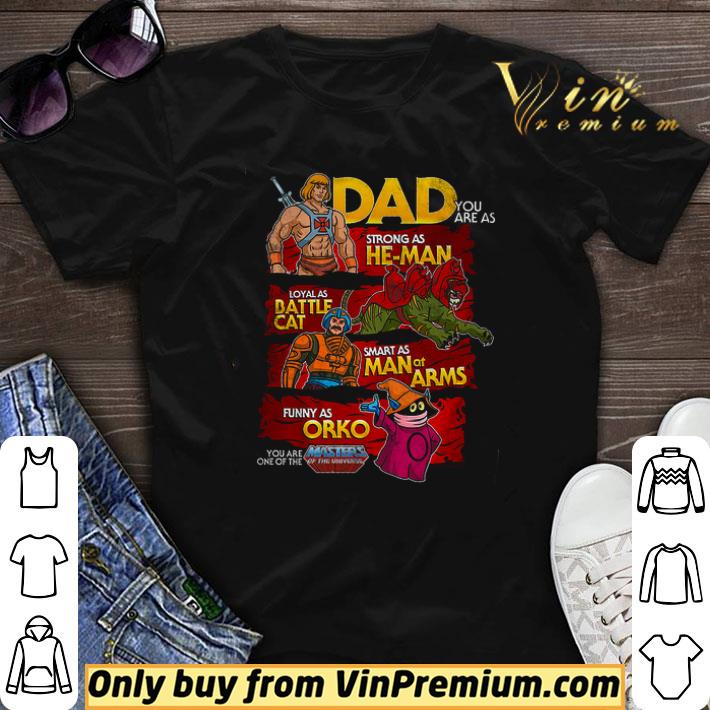Dad You Are As Strong As He Man Loyal Battlecat Smart As Man At Arms shirt sweater