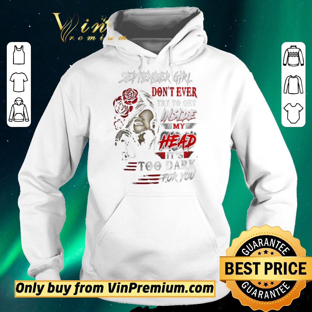 Awesome Premium September Girl Don’t Ever Try To Get Inside My Head It’s Too Dark For You shirt sweater b19294a3 awesome premium september girl don t ever try to get inside my head it s too dark for you shirt sweater 4 - Awesome Premium September Girl Don’t Ever Try To Get Inside My Head It’s Too Dark For You shirt sweater