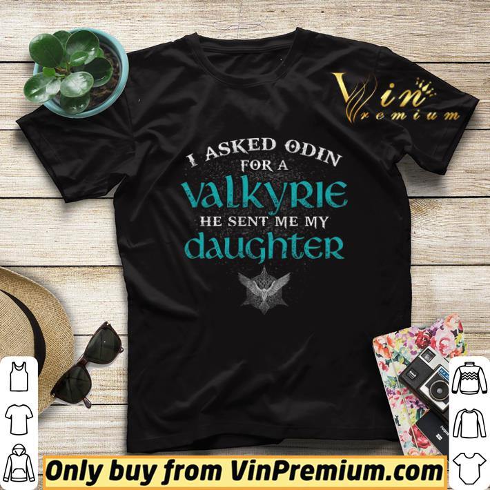 I Asked Odin For A Valkyrie He Sent Me My Daughter shirt sweater b2c74012 i asked odin for a valkyrie he sent me my daughter shirt sweater 4 - I Asked Odin For A Valkyrie He Sent Me My Daughter shirt sweater