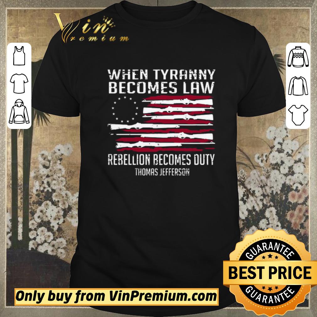 Funny When Tyranny becomes law rebellion becomes duty Thomas Jefferson shirt sweater