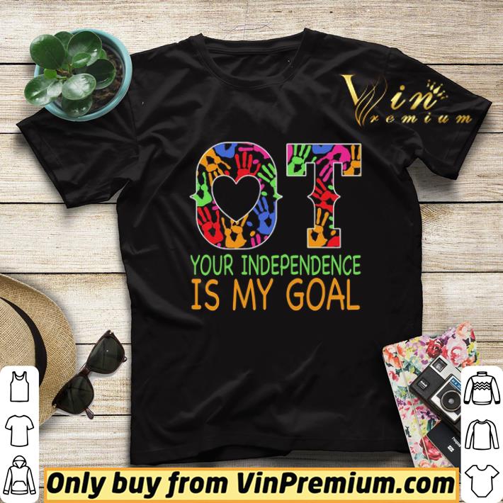 b8a86add ot your independence is my goal shirt sweater 4 - Ot your independence is my goal shirt sweater