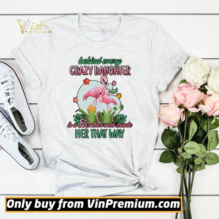 b9141628 flamingo behind every crazy daughter is a mother who made her that way shirt sweater 4 - Flamingo Behind Every Crazy Daughter Is A Mother Who Made Her That Way shirt sweater
