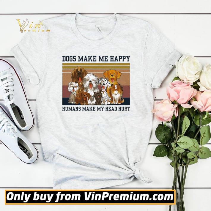 bd1a279a awesome original dogs make me happy humans make my heart hurt vintage shirt sweater 4 - Awesome Original Dogs make me happy humans make my heart hurt vintage shirt sweater