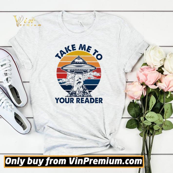 bf6be49d alien take me to your reader shirt sweater 4 - Alien take me to your reader shirt sweater