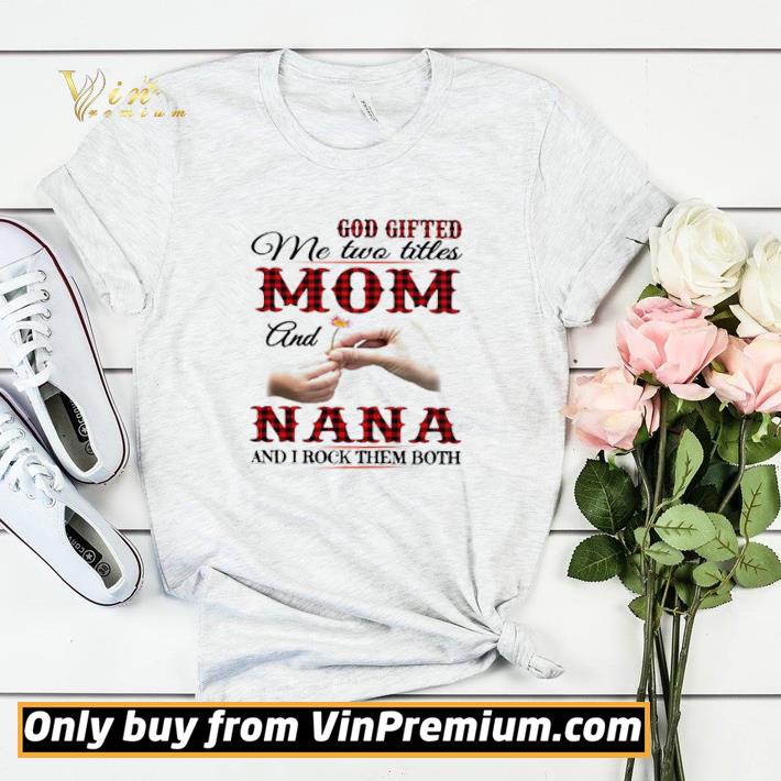 Premium Pretty God gifted me two titles Mom and Nana and I rock them both shirt sweater c1f03d35 premium pretty god gifted me two titles mom and nana and i rock them both shirt sweater 4 - Premium Pretty God gifted me two titles Mom and Nana and I rock them both shirt sweater