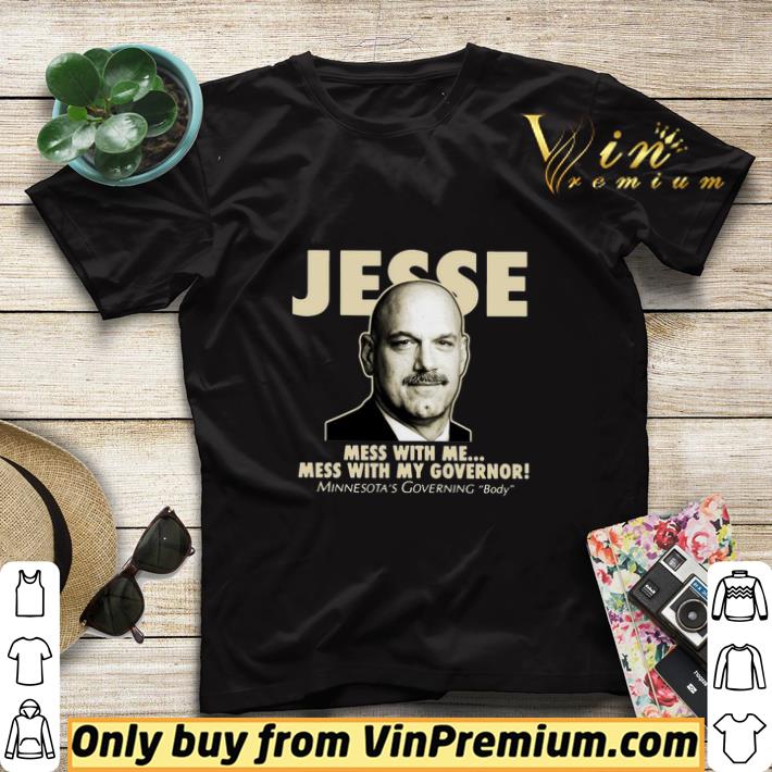 Jesse The Body Ventura Mess With Me Mess With My Governor shirt sweater c36b7b24 jesse the body ventura mess with me mess with my governor shirt sweater 4 - Jesse The Body Ventura Mess With Me Mess With My Governor shirt sweater