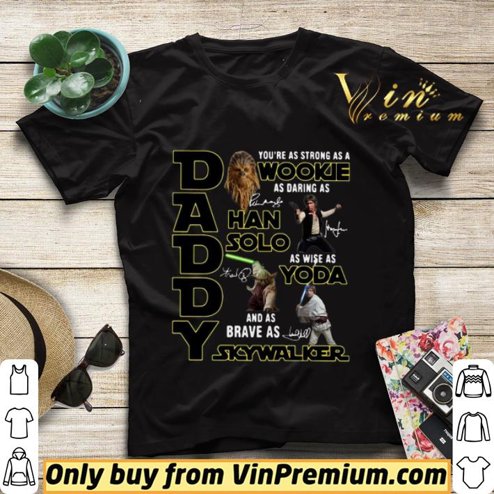 c39bf6d1 daddy you re as strong as a wookie han solo yoda skywalker signatures shirt sweater 4 - Daddy You’re As Strong As A Wookie Han Solo Yoda Skywalker Signatures shirt sweater