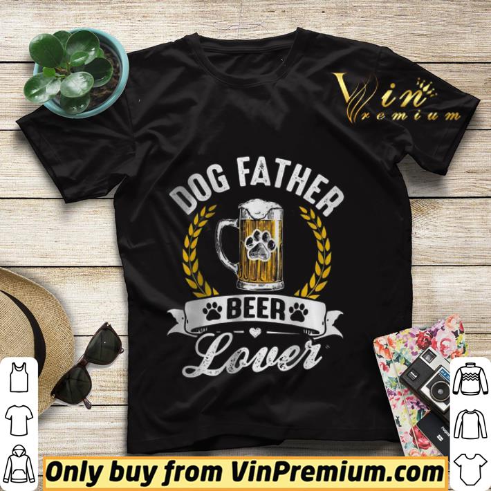 Dog Father Beer Lover shirt sweater c49ae9b2 dog father beer lover shirt sweater 4 - Dog Father Beer Lover shirt sweater