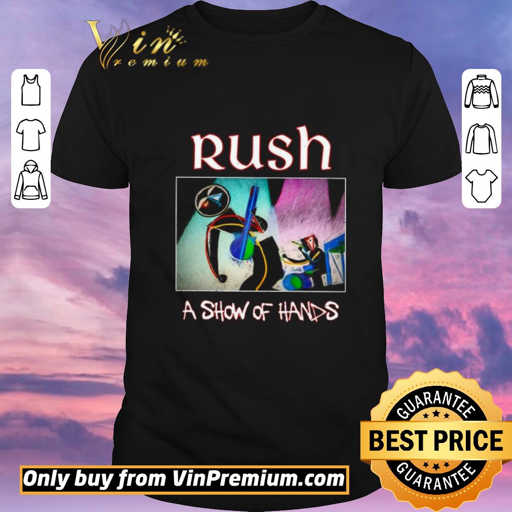 Nice Rush A Show Of Hands shirt sweater