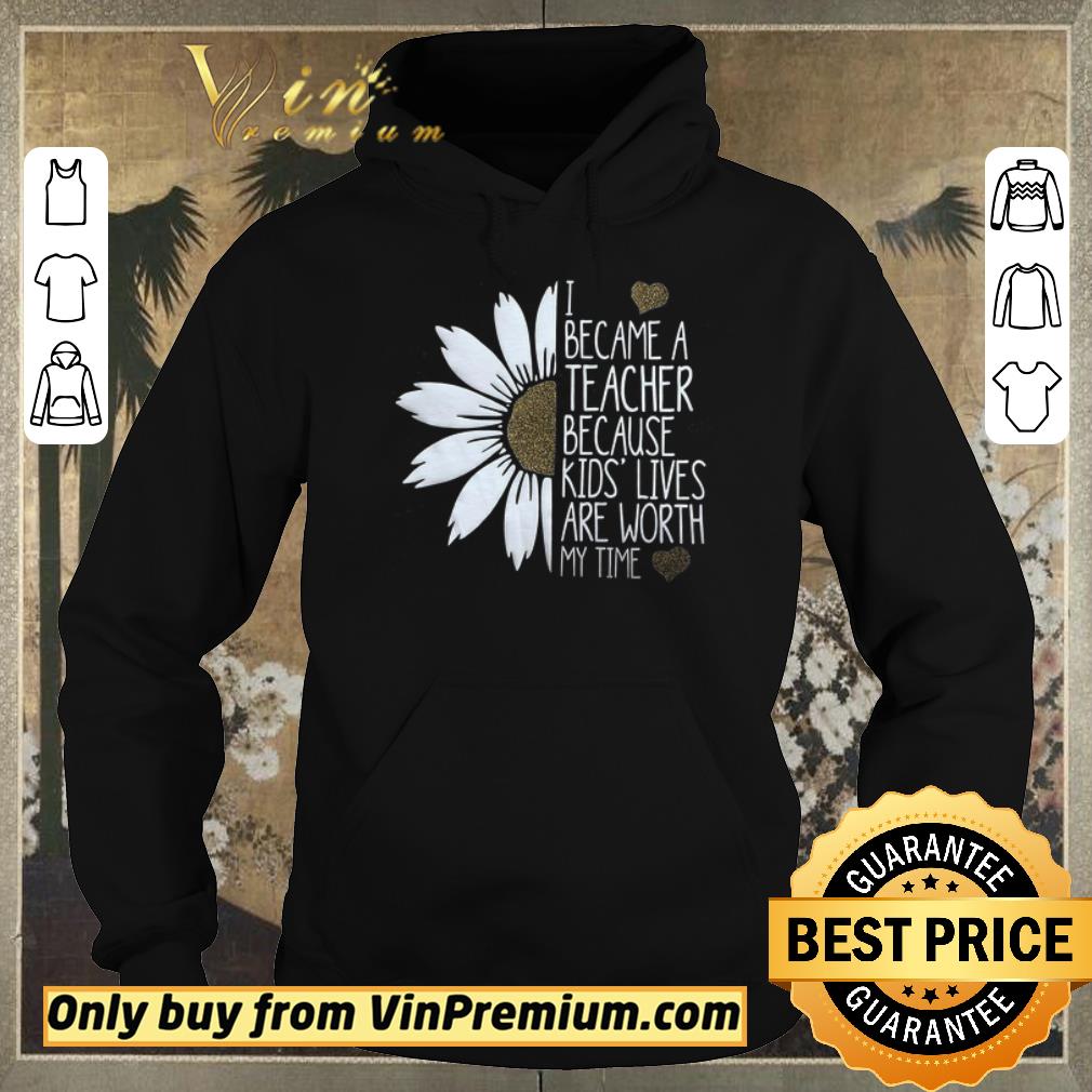 c6123d2d premium premium daisy flower i became a teacher because kids lives are worth my time shirt sweater 4 - Premium Premium Daisy Flower I Became A Teacher Because Kids Lives Are Worth My Time shirt sweater