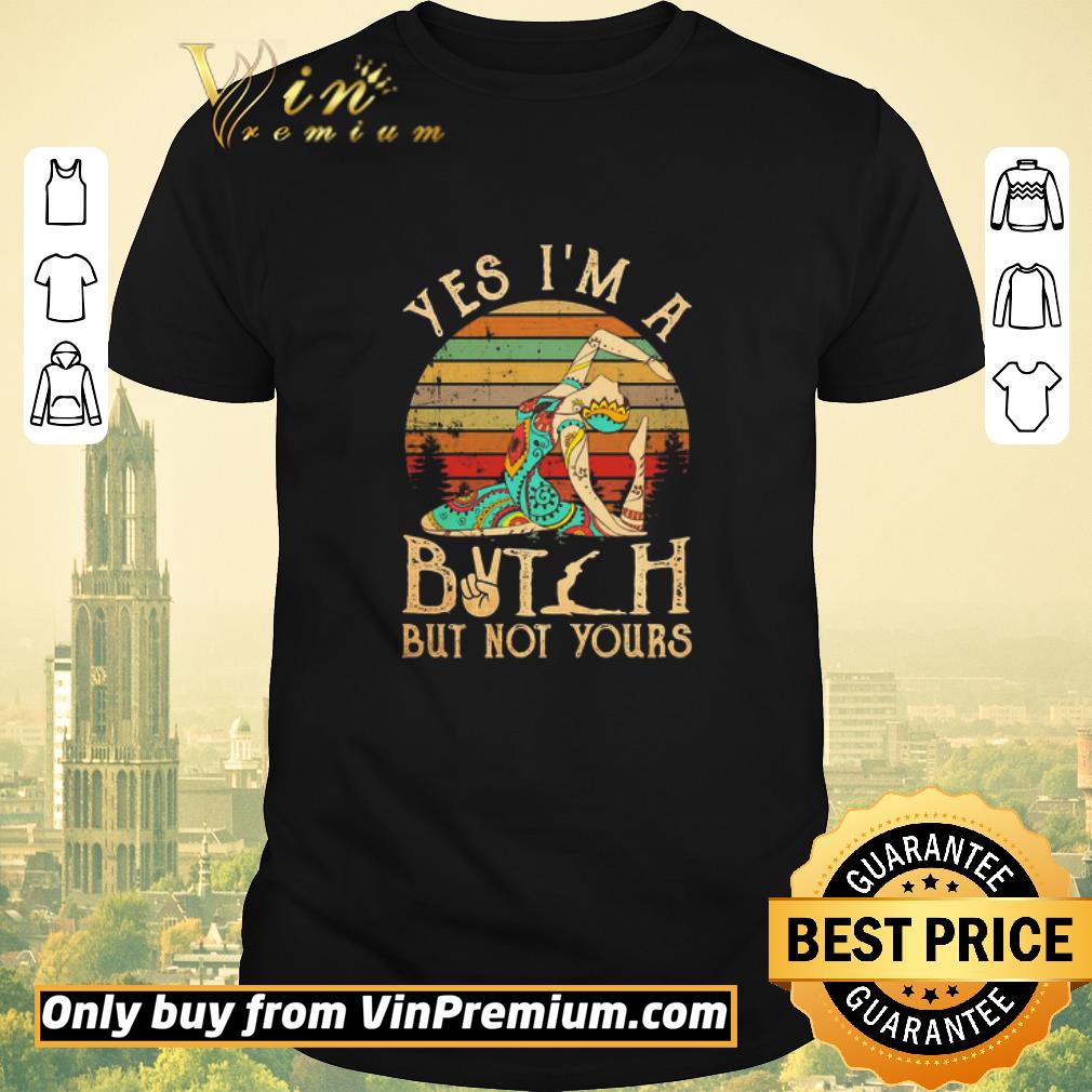 Awesome Hippie Girl yoga yes i’m a bitch but not yours vintage shirt sweater