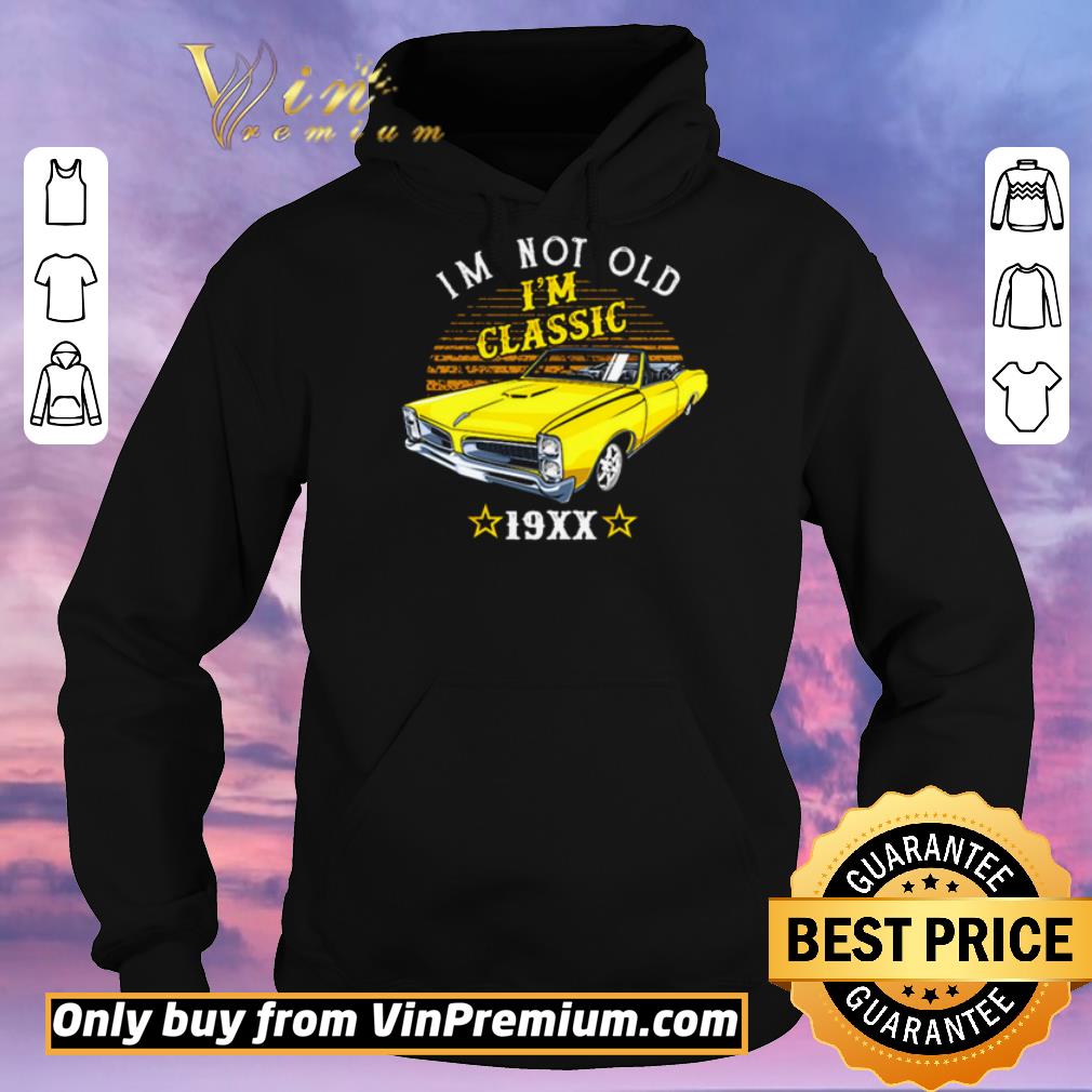 Nice I’m not old I’m classic 19xx shirt sweater caeb7526 nice i m not old i m classic 19xx shirt sweater 4 - Nice I’m not old I’m classic 19xx shirt sweater