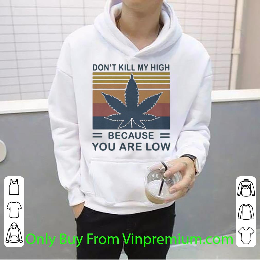 cd7e773a awesome vintage weed don t kill my high because you are low shirt 4 - Awesome Vintage Weed Don’t Kill My High Because You Are Low shirt
