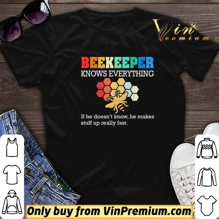 beekeeper knows everything if he doesn’t know he makes stuff up really fast shirt sweater