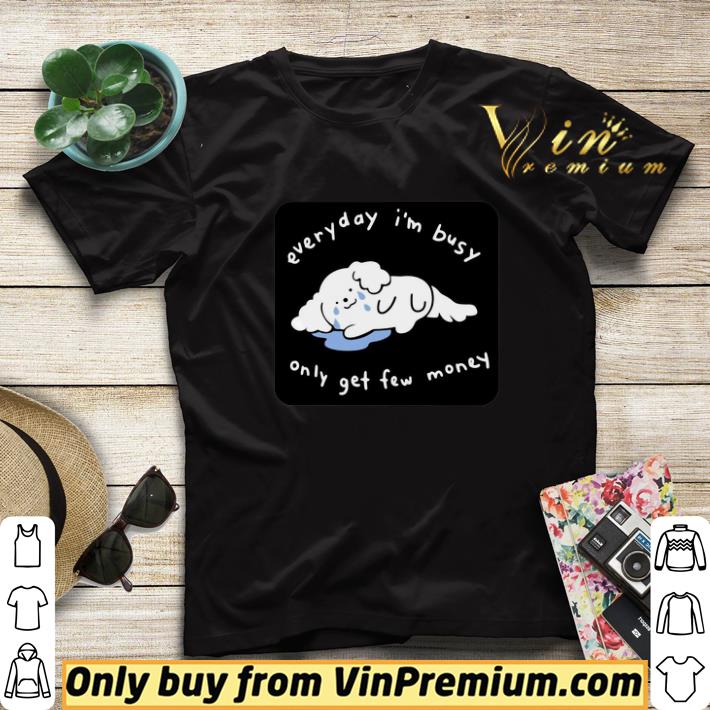 Everyday I’m Busy Only Get Few Money shirt sweater d7df41a7 everyday i m busy only get few money shirt sweater 4 - Everyday I’m Busy Only Get Few Money shirt sweater