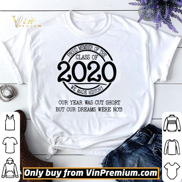Original Proud Member Of The Class Of 2020 We Made History Our Year Was Cut Short shirt sweater