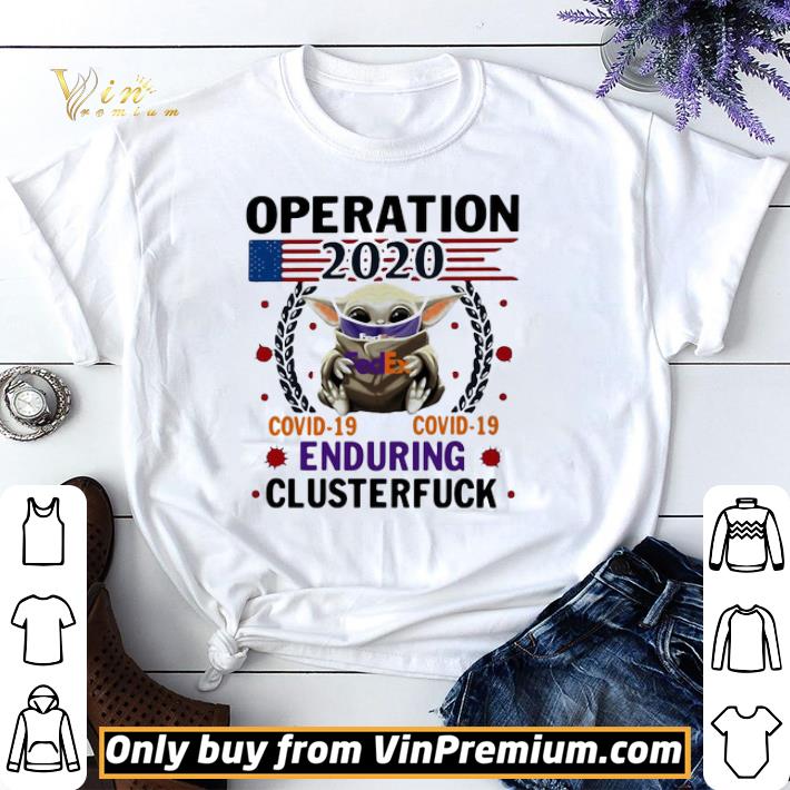 Awesome Baby yoda Fedex operation 2020 covid-19 enduring clusterfuck mask shirt sweater