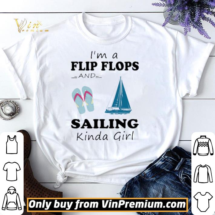 Awesome I’m A Flip Flops And Sailing Kinda Girl shirt sweater